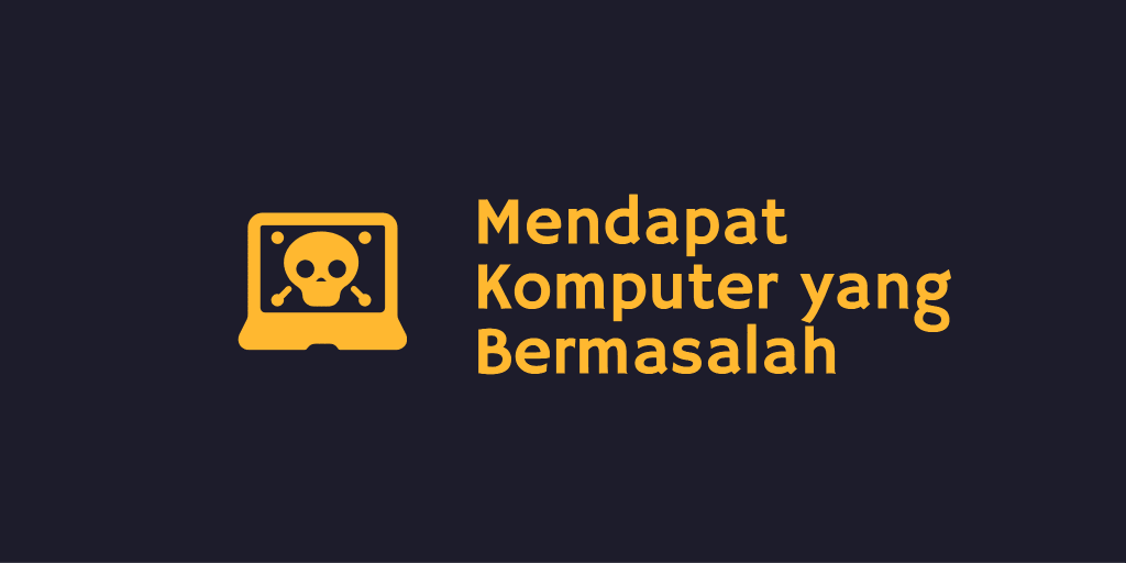 Mendapat Komputer yang Bermasalah