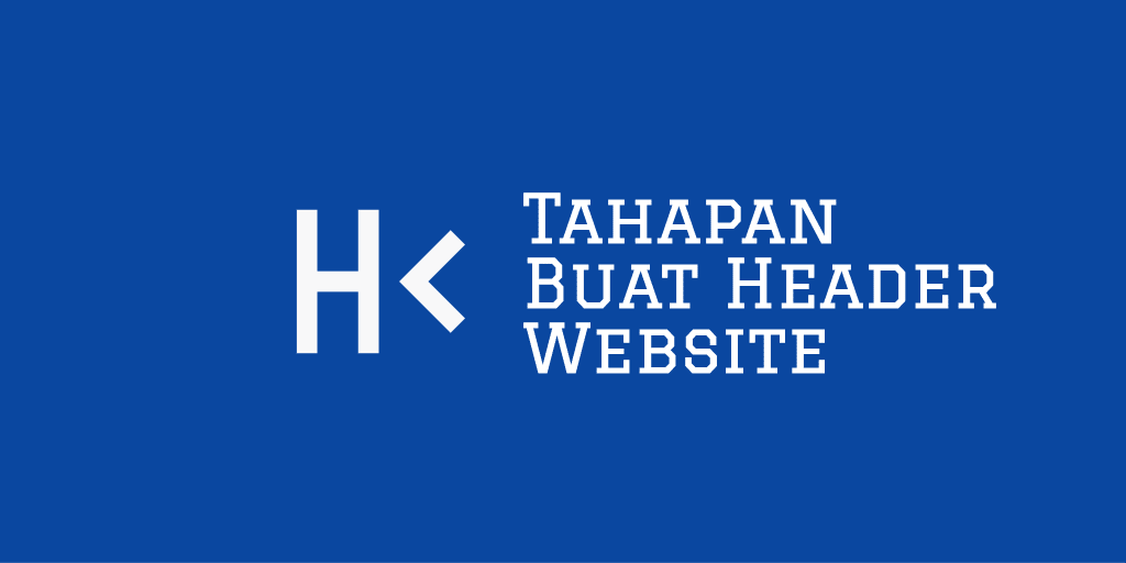 Bagaimana Tahapan Pembuatan Header Website?